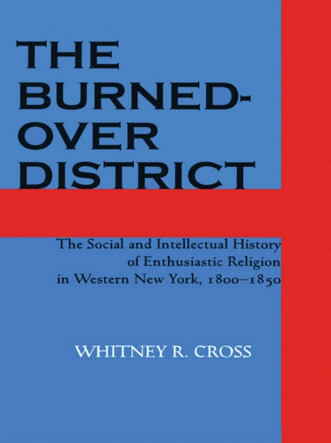 The Burned-over District : The Social and Intellectual History of Enthusiastic Religion in Western New York, 1800-1850, EPUB eBook