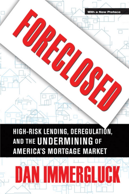 Foreclosed : High-Risk Lending, Deregulation, and the Undermining of America's Mortgage Market, Paperback / softback Book