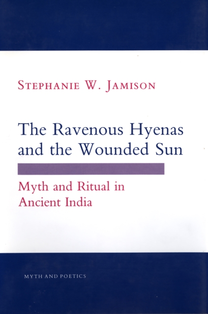 The Ravenous Hyenas and the Wounded Sun : Myth and Ritual in Ancient India, Paperback / softback Book