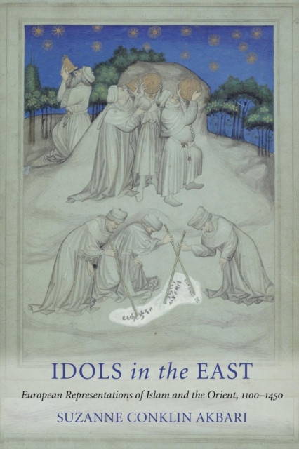 Idols in the East : European Representations of Islam and the Orient, 1100-1450, Paperback / softback Book