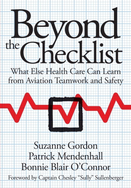 Beyond the Checklist : What Else Health Care Can Learn from Aviation Teamwork and Safety, Paperback / softback Book