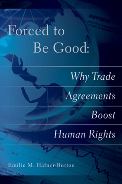 Forced to Be Good : Why Trade Agreements Boost Human Rights, Paperback / softback Book