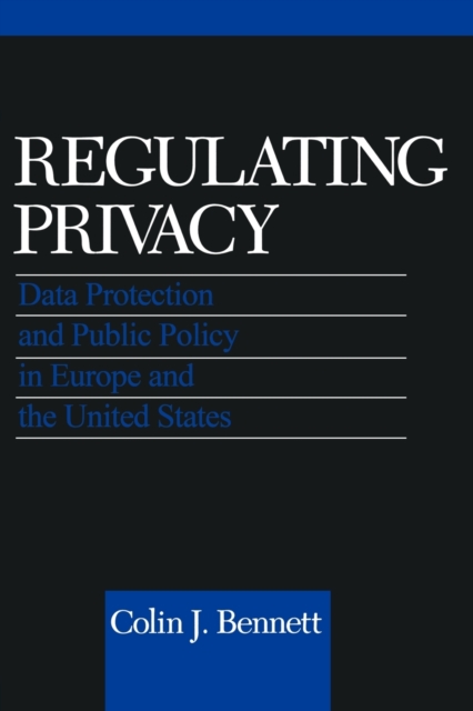 Regulating Privacy : Data Protection and Public Policy in Europe and the United States, Paperback / softback Book