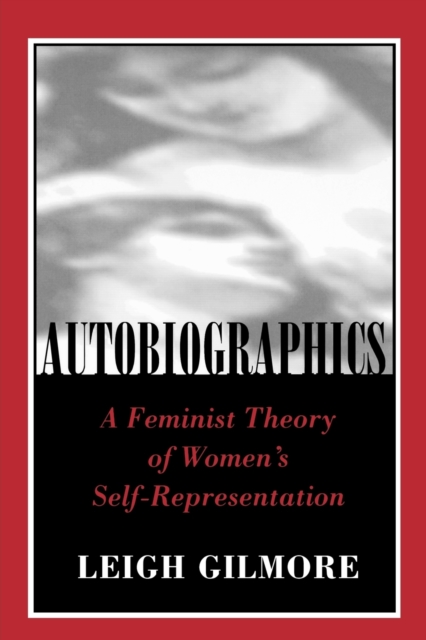 Autobiographics : A Feminist Theory of Women's Self-Representation, Paperback / softback Book