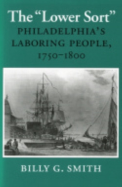 The "Lower Sort" : Philadelphia's Laboring People, 1750–1800, Paperback / softback Book