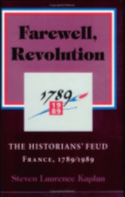 Farewell, Revolution : The Historians' Feud, France, 1789/1989, Paperback / softback Book