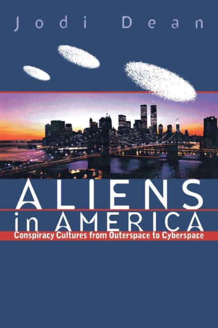 Aliens in America : Conspiracy Cultures from Outerspace to Cyberspace, Paperback / softback Book
