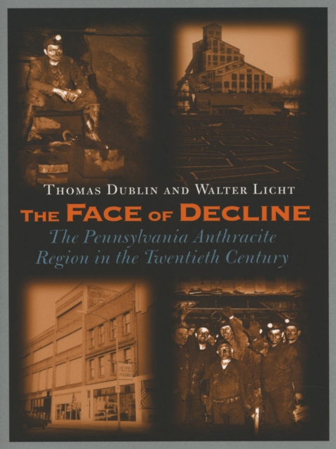 The Face of Decline : The Pennsylvania Anthracite Region in the Twentieth Century, Paperback / softback Book
