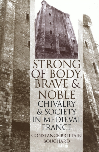 "Strong of Body, Brave and Noble" : Chivalry and Society in Medieval France, Paperback / softback Book