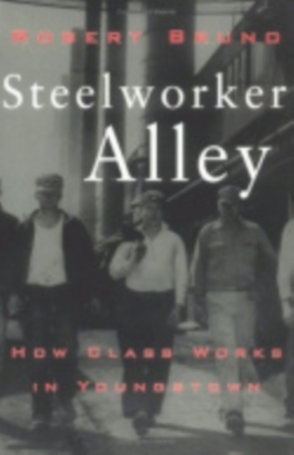 Steelworker Alley : How Class Works in Youngstown, Paperback / softback Book