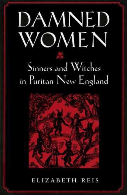 Damned Women : Sinners and Witches in Puritan New England, Paperback / softback Book