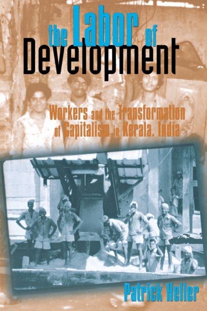 The Labor of Development : Workers and the Transformation of Capitalism in Kerala, India, Paperback / softback Book