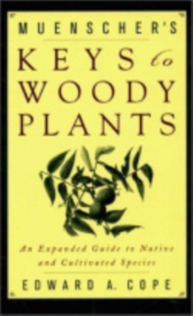 Muenscher's Keys to Woody Plants : An Expanded Guide to Native and Cultivated Species, Paperback / softback Book