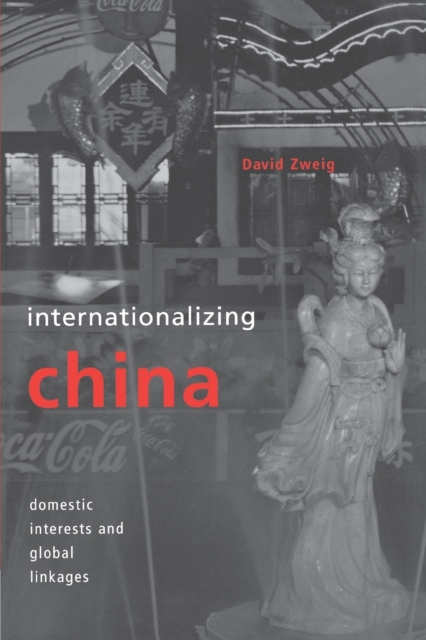 Internationalizing China : Domestic Interests and Global Linkages, Paperback / softback Book