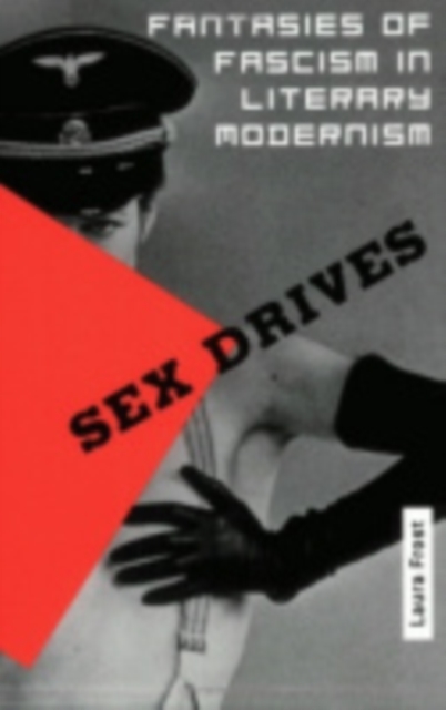 Sex Drives : Fantasies of Fascism in Literary Modernism, Paperback / softback Book