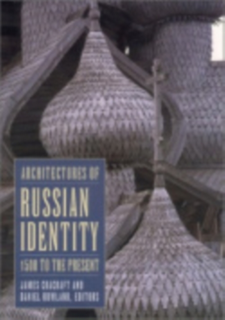 Architectures of Russian Identity, 1500 to the Present, Paperback / softback Book