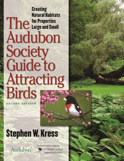 The Audubon Society Guide to Attracting Birds : Creating Natural Habitats for Properties Large and Small, Paperback / softback Book