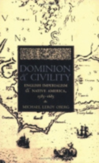 Dominion and Civility : English Imperialism, Native America, and the First American Frontiers, 1585-1685, Paperback / softback Book