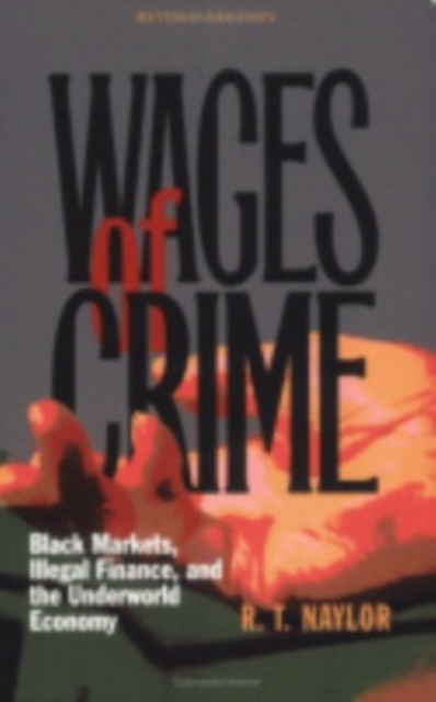 Wages of Crime : Black Markets, Illegal Finance, and the Underworld Economy, Paperback / softback Book