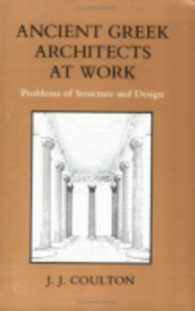 Ancient Greek Architects at Work : Problems of Structure and Design, Paperback / softback Book