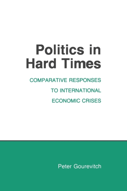 Politics in Hard Times : Comparative Responses to International Economic Crises, Paperback / softback Book