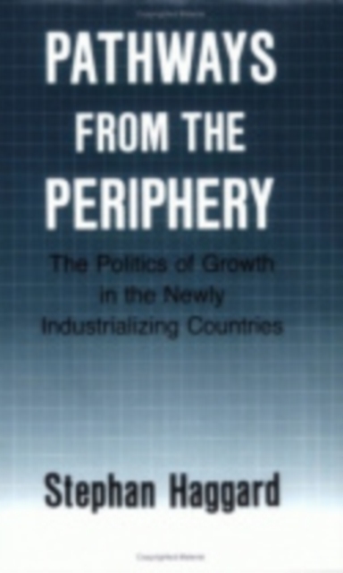 Pathways from the Periphery : The Politics of Growth in the Newly Industrializing Countries, Paperback / softback Book