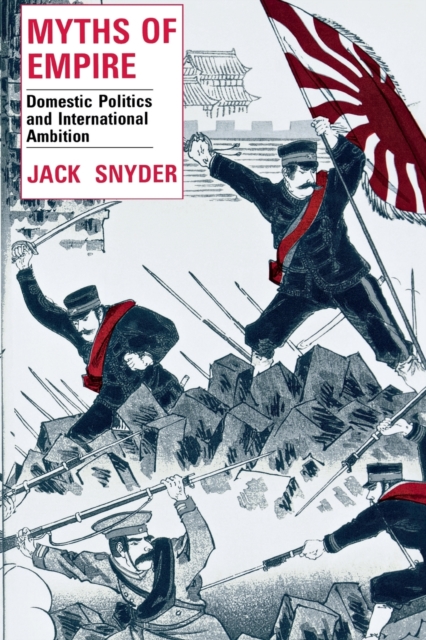 Myths of Empire : Domestic Politics and International Ambition, Paperback / softback Book