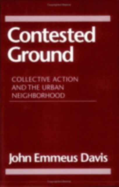 Contested Ground : Collective Action and the Urban Neighborhood, Paperback / softback Book