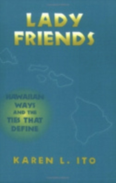 Lady Friends : Hawaiian Ways and the Ties that Define, Paperback / softback Book
