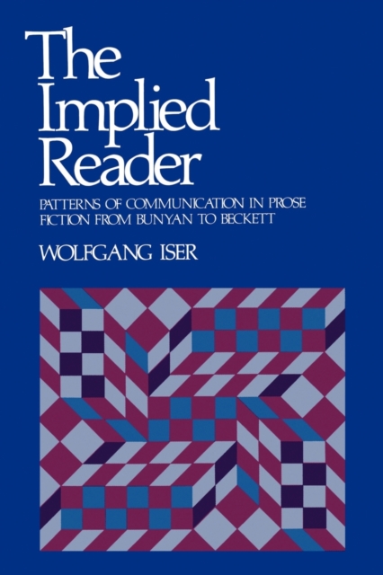 The Implied Reader : Patterns of Communication in Prose Fiction from Bunyan to Beckett, Paperback / softback Book