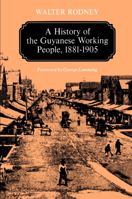A History of the Guyanese Working People, 1881-1905, Paperback / softback Book