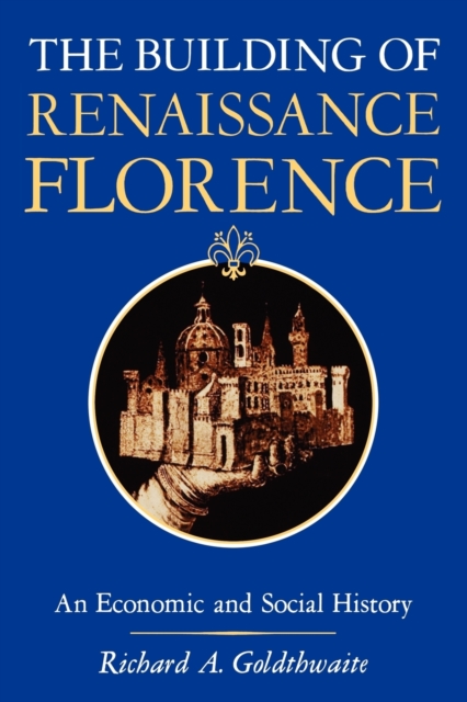 The Building of Renaissance Florence : An Economic and Social History, Paperback / softback Book