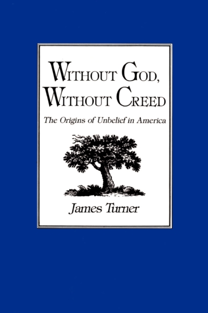 Without God, Without Creed : The Origins of Unbelief in America, Paperback / softback Book