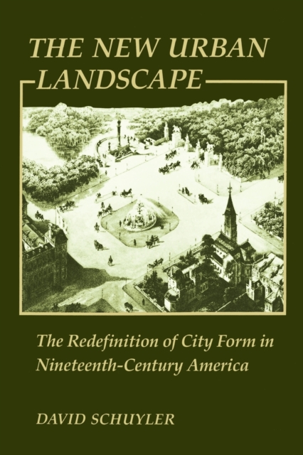 The New Urban Landscape : The Redefinition of City Form in Nineteenth-Century America, Paperback / softback Book