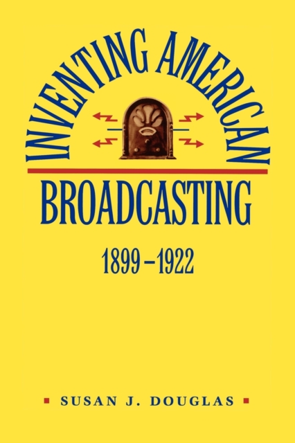 Inventing American Broadcasting, 1899-1922, Paperback / softback Book