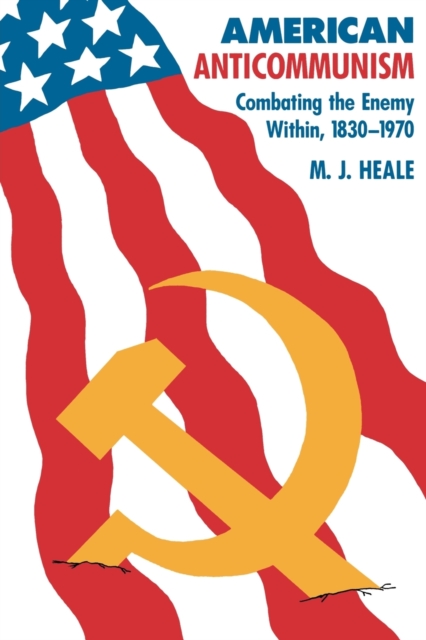 American Anti-Communism : Combating the Enemy Within, 1830-1970, Paperback / softback Book