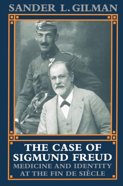 The Case of Sigmund Freud : Medicine and Identity at the Fin de Siecle, Paperback / softback Book
