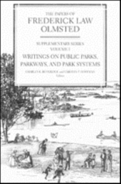 The Papers of Frederick Law Olmsted : Writings on Public Parks, Parkways, and Park Systems, Hardback Book