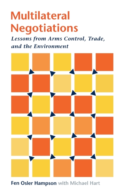 Multilateral Negotiations : Lessons from Arms Control, Trade, and the Environment, Paperback / softback Book