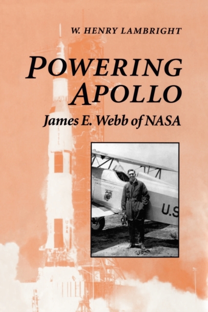 Powering Apollo : James E. Webb of NASA, Paperback / softback Book