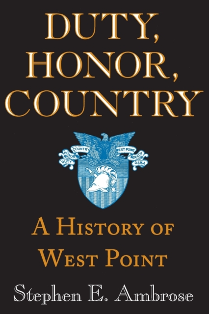 Duty, Honor, Country : A History of West Point, Paperback / softback Book