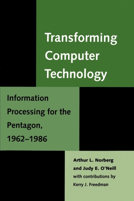 Transforming Computer Technology : Information Processing for the Pentagon, 1962-1986, Paperback / softback Book