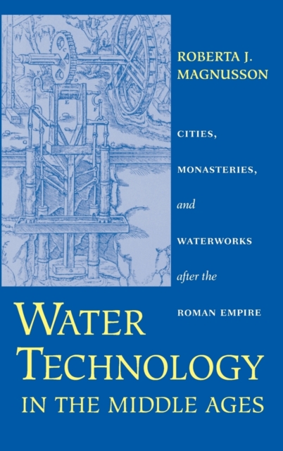 Water Technology in the Middle Ages : Cities, Monasteries, and Waterworks after the Roman Empire, Hardback Book
