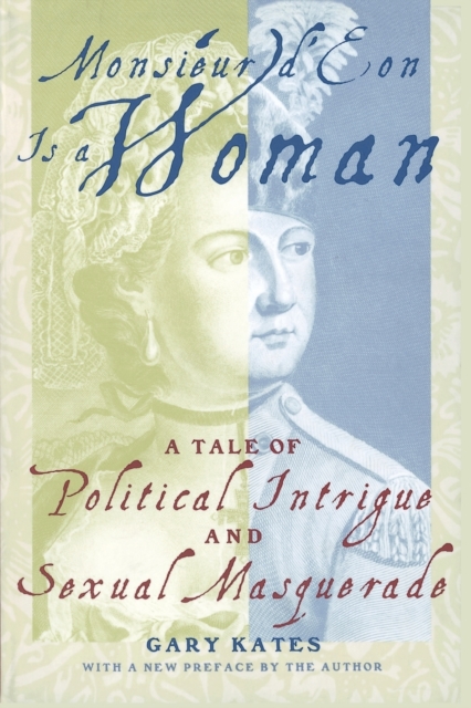 Monsieur d'Eon Is a Woman : A Tale of Political Intrigue and Sexual Masquerade, Paperback / softback Book