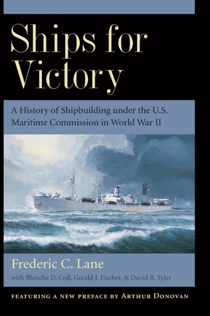 Ships for Victory : A History of Shipbuilding under the U.S. Maritime Commission in World War II, Paperback / softback Book