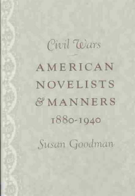 Civil Wars : American Novelists and Manners, 1880-1940, Hardback Book