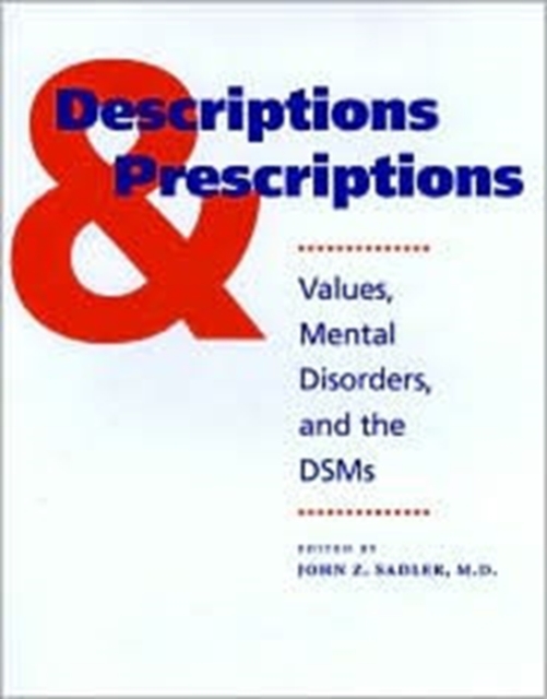 Descriptions and Prescriptions : Values, Mental Disorders, and the DSMs, Hardback Book