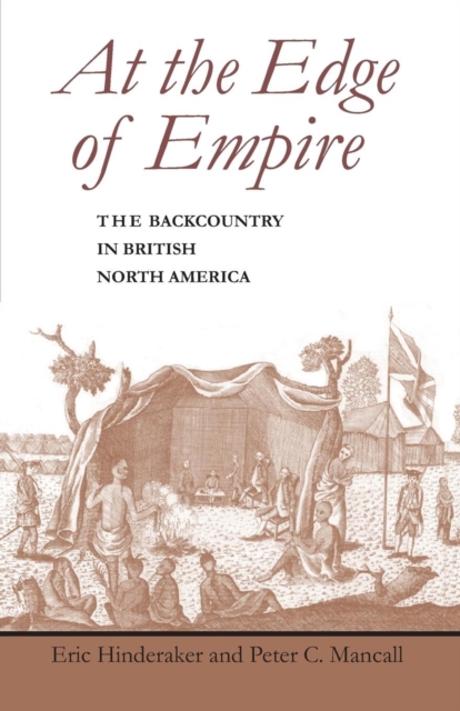 At the Edge of Empire : The Backcountry in British North America, Paperback / softback Book