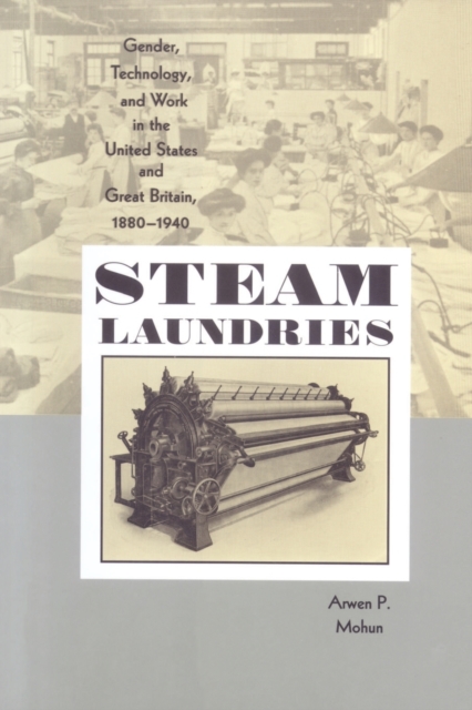 Steam Laundries : Gender, Technology, and Work in the United States and Great Britain, 1880-1940, Paperback / softback Book