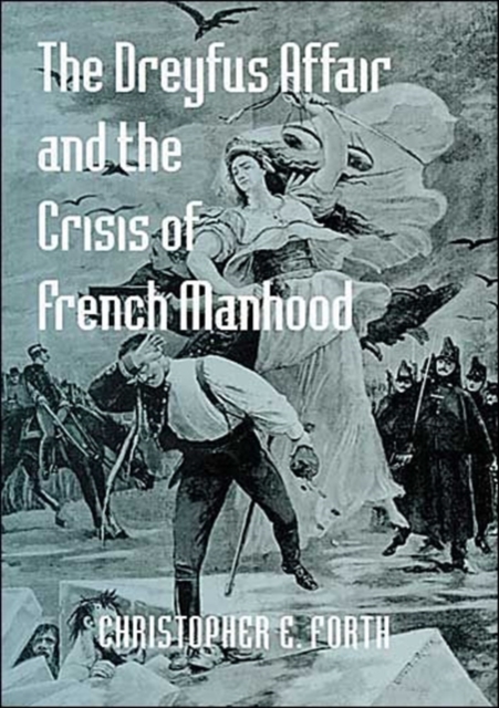 The Dreyfus Affair and the Crisis of French Manhood, Hardback Book